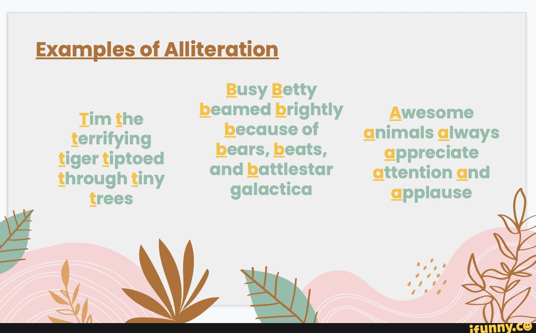 Examples of Alliteration Busy Betty Tim the beamed brightly Awesome