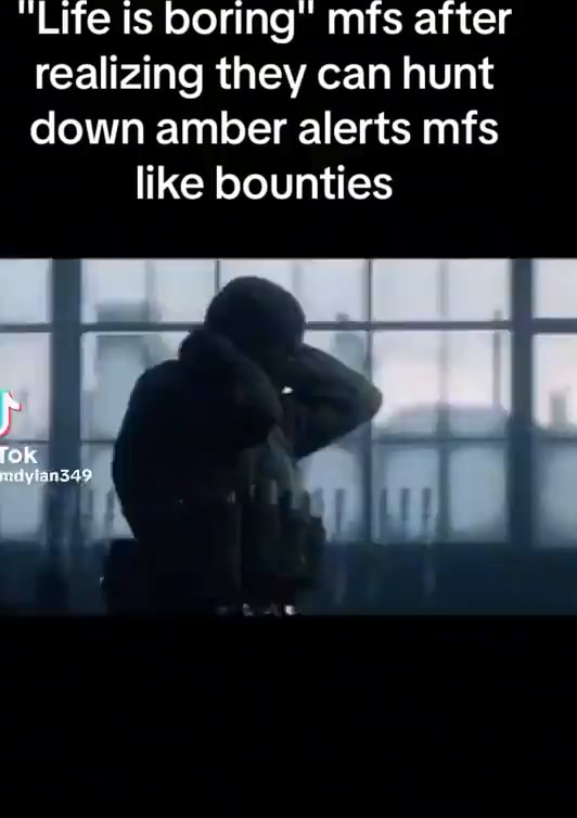 Life is boring' mfs after realizing they can hunt down amber 
