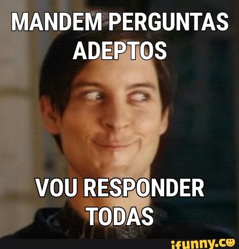 MANDEM PERGUNTAS
VOU RESRONDER
TODAS