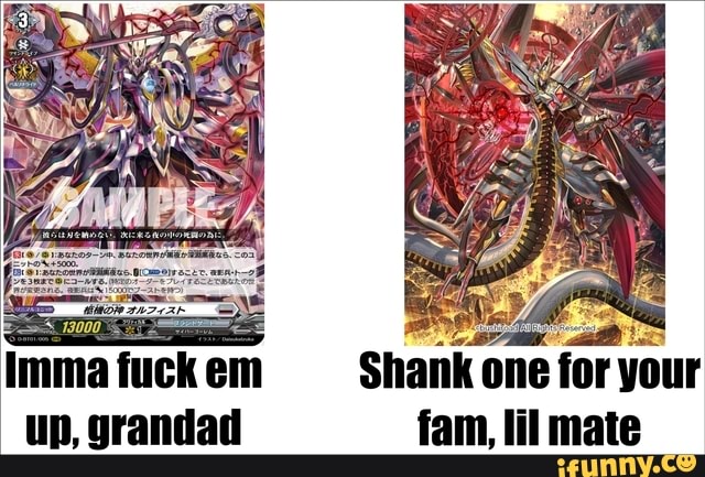 Shank one for your fuck em up, grandad fam, lil mate
imma fuck em