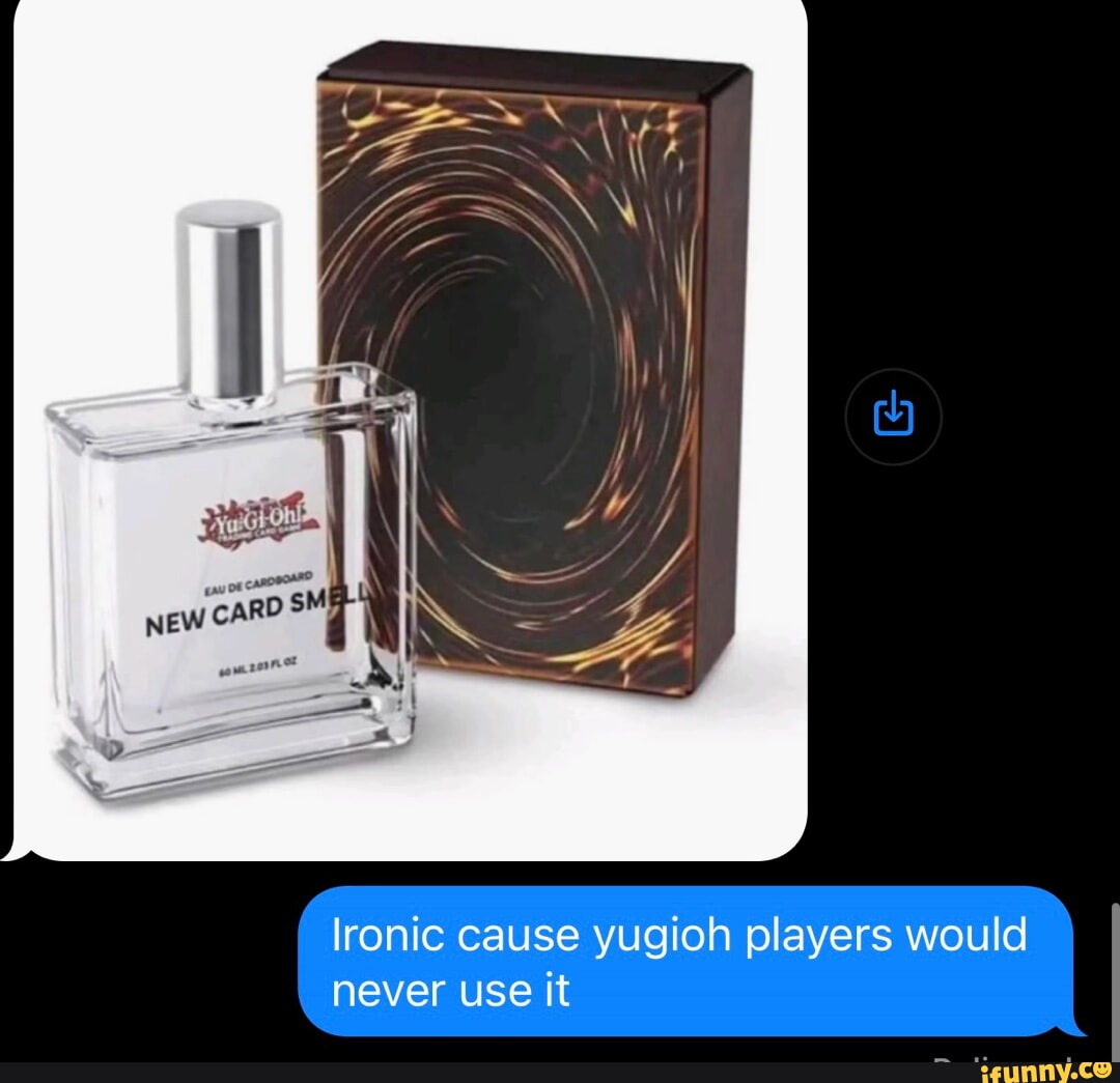 Ironic cause yugioh players would never use it - iFunny