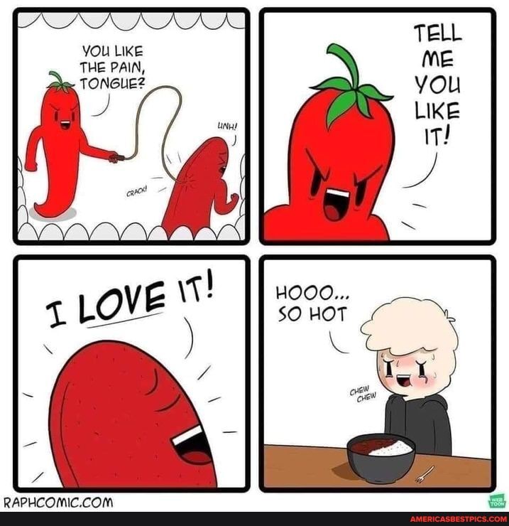 YOU LIKE THE PAIN,
HOOO...
SO HOT