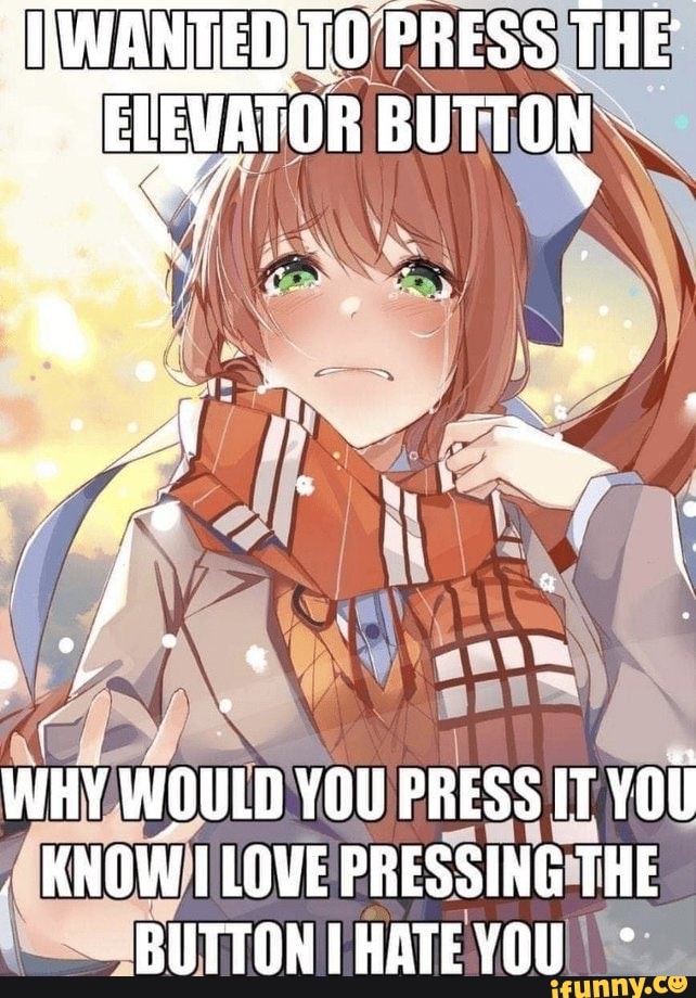 WHY WOULD YOU PRESS IT YOu
KNOW LOVE PRESSING THE BUTTONIHATEYOU