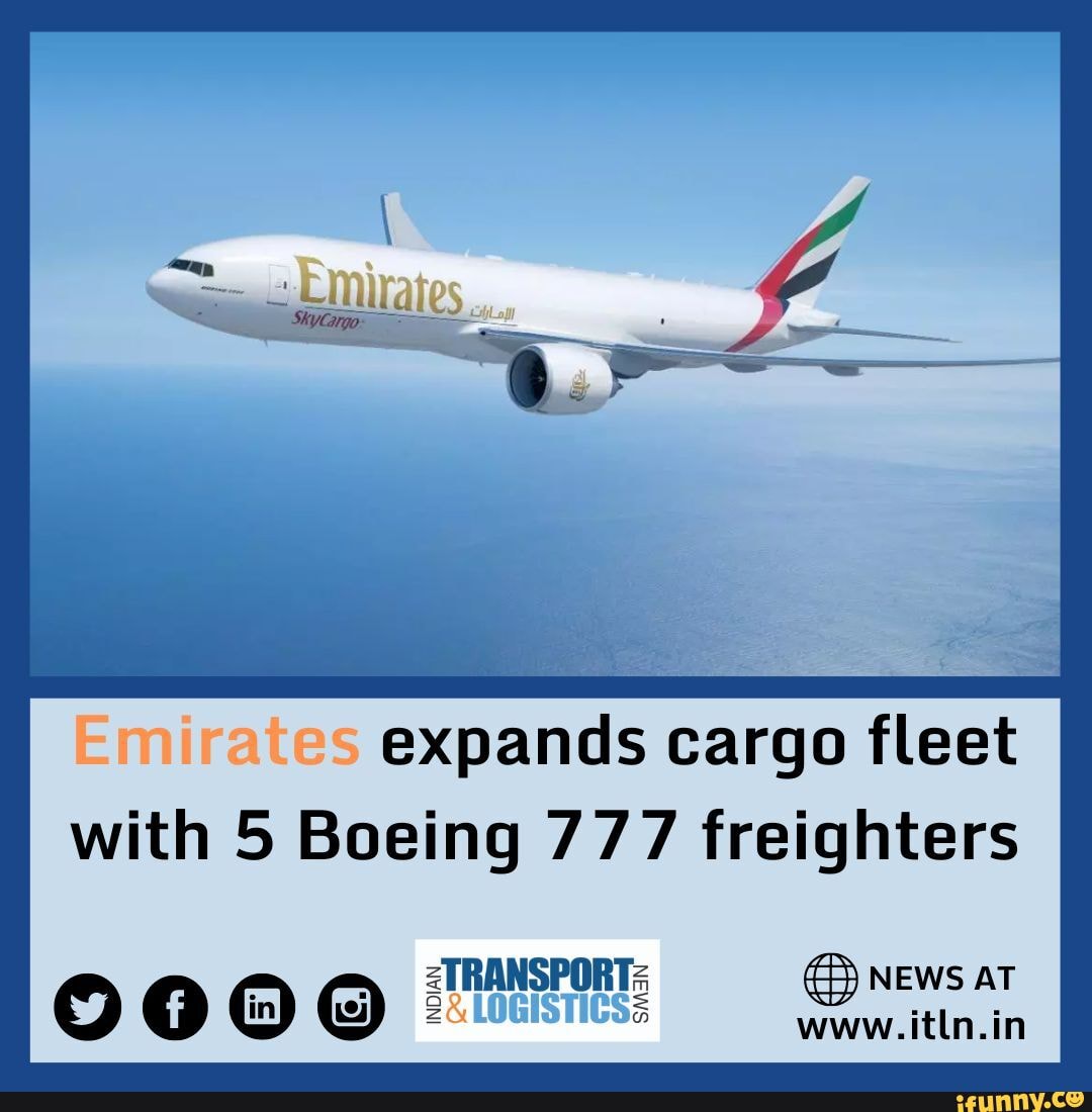 Emirates Expands Cargo Fleet With 5 Boeing 777 Freighters NEWS AT - IFunny