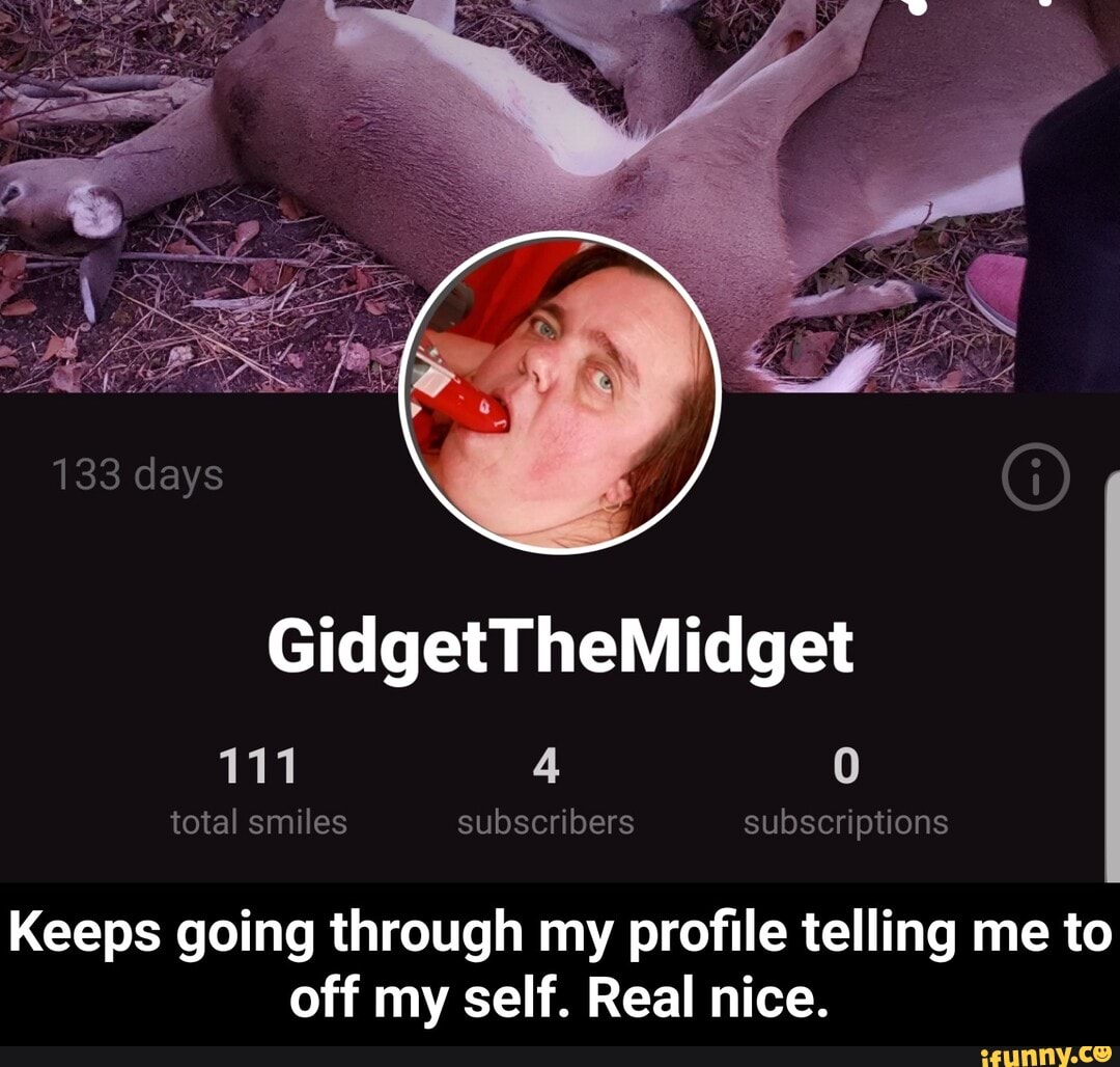 111 4 0
total smiles subscribers subscriptions
Keeps going through my profile telling me to
off my self. Real nice. - Keeps going through my profile telling me to off my self. Real nice.