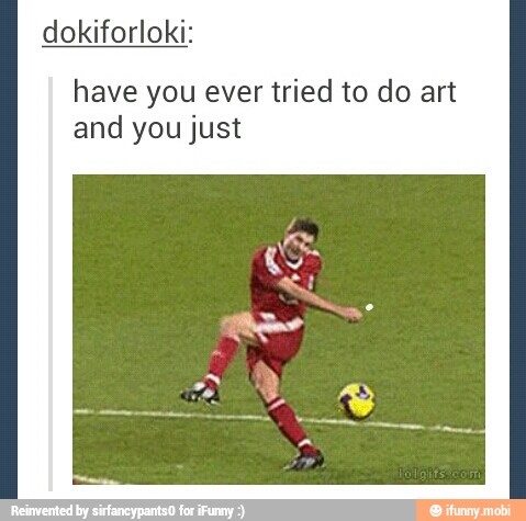 dokiforloki:
have you ever tried to do art
and you just