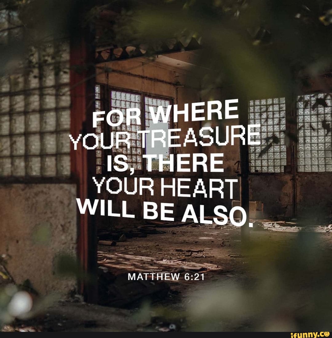 Where Your Treasure Is There Your Heart