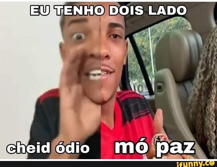 EU TENHO DOIS LADO
cheid ódio Mó paz