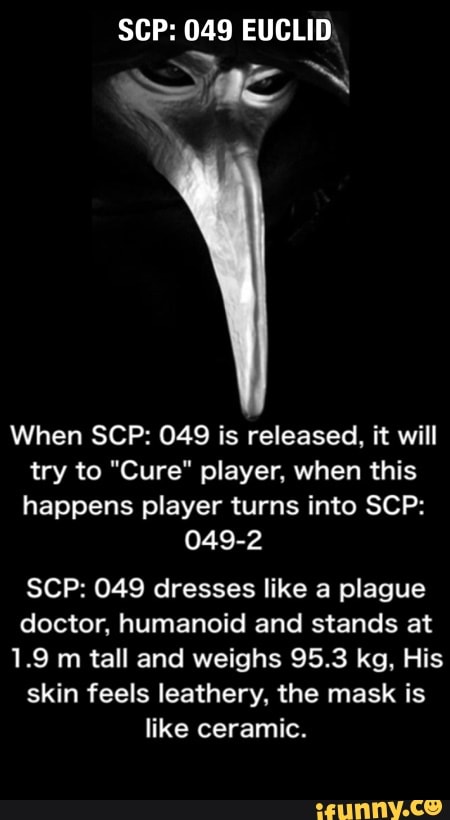 When Scp 049 Is Released It Will Try To Cure Player When This Happens Player Turns Into Scp 049 2 Scp 049 Dresses Like A Plague Doctor Humanoid And Stands At 1 9 M