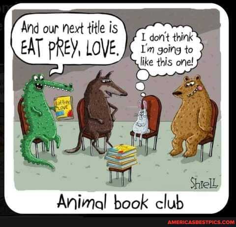 And our next title is dort think
EAT PREY, LOVE. I'm going to
like this one!
Animal hook
club