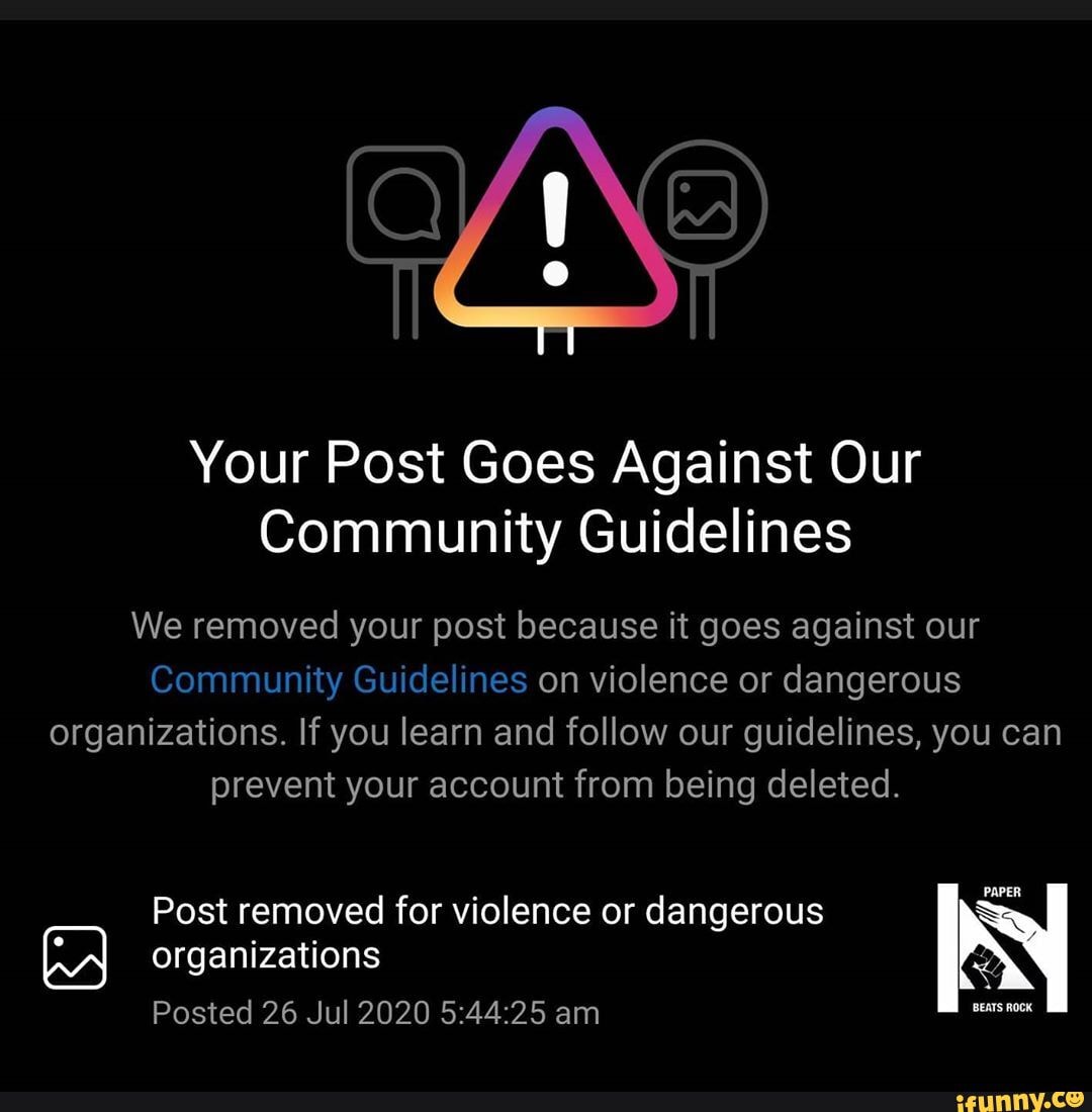 Your Post Goes Against Our Community Guidelines We removed your post