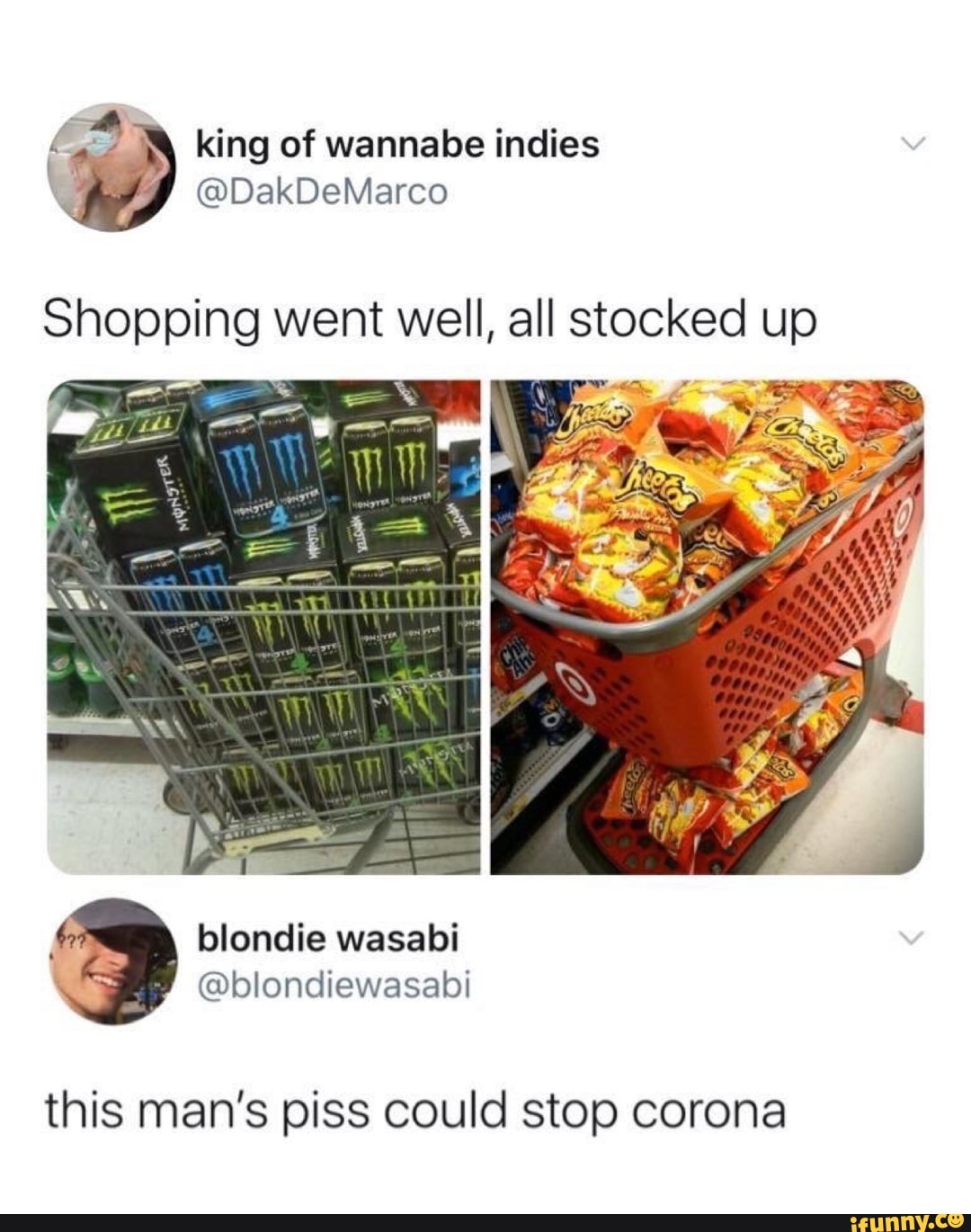 4g. king of wannabe indies
Shopping went well, all stocked up
this man's piss could stop corona