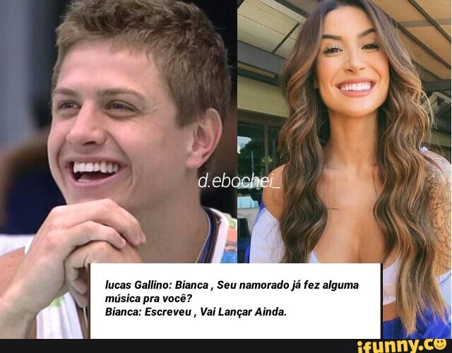 lucas Gallino: Bianca, Seu namorado já fez alguma
música pra você?
Bianca: Escreveu Vai Langar Ainda.