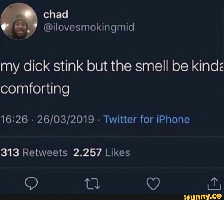 My dick stink but the smell be kind comforting - Twitter for iPhone ...