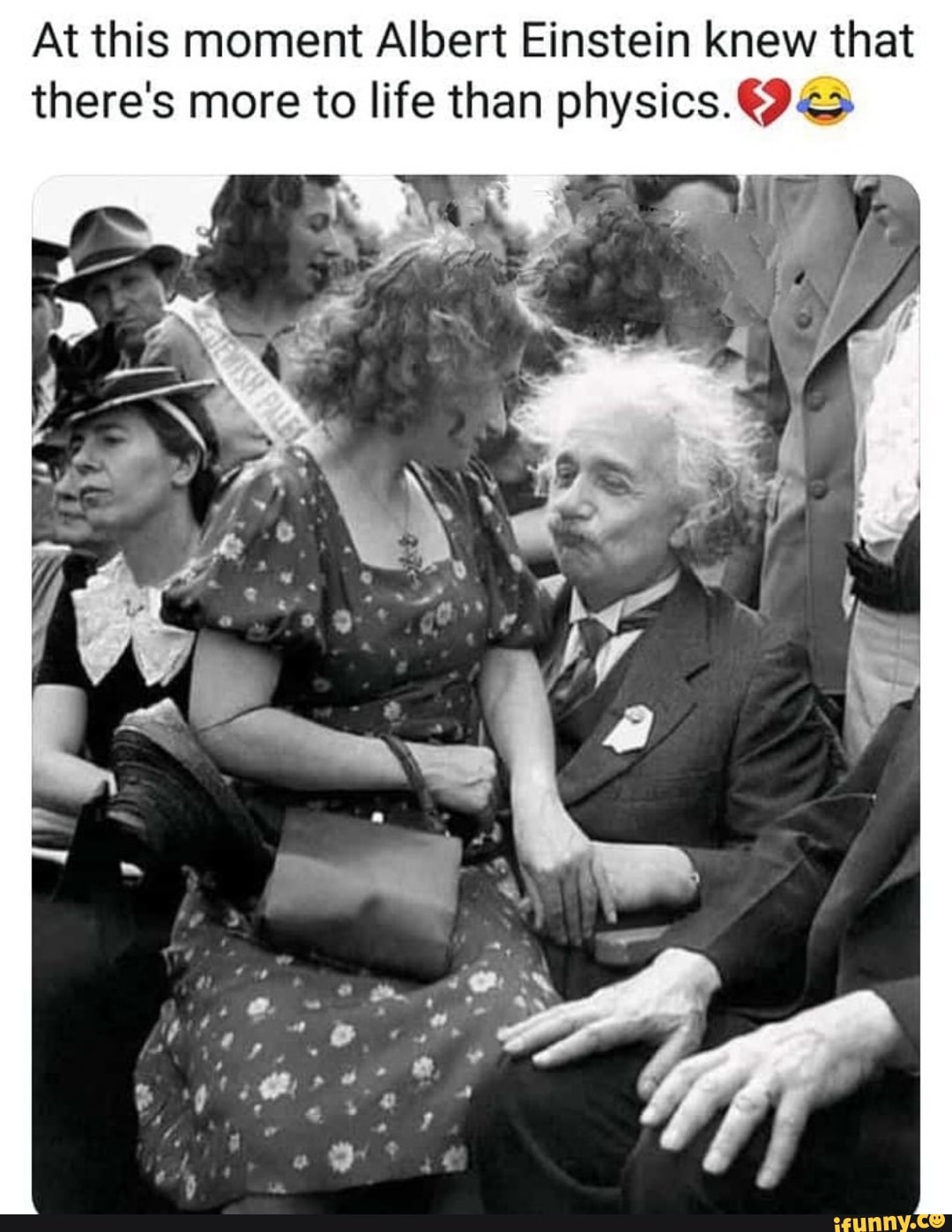 At this moment Albert Einstein knew that
there's more to life than physics. 6)