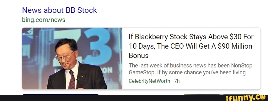 News about BB Stock
bing
if Blackberry Stock Stays Above $30 For
10 Days, The CEO Will Get A $90 Million
Bonus
The last week of business news has been NonStop
GameStop. If by some chance you've been living
CelebrityNetWorth