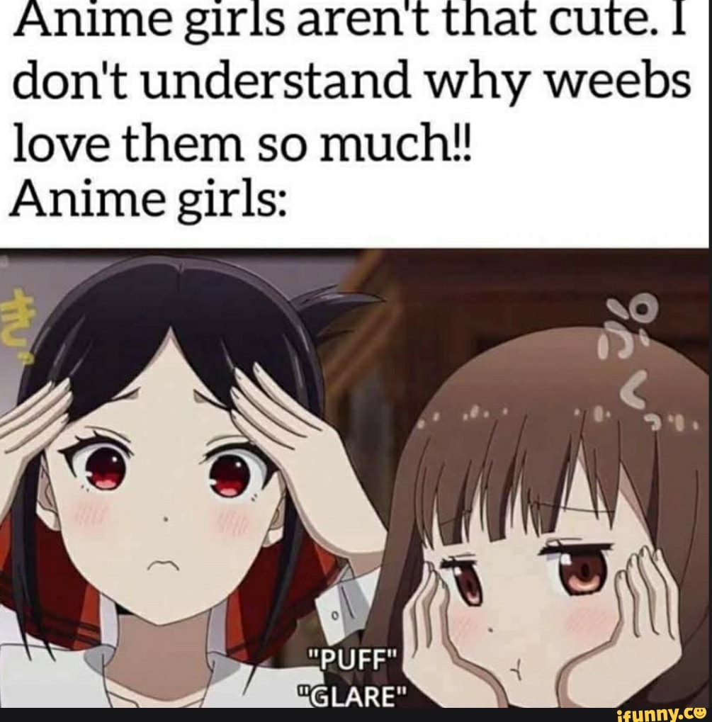 Anime giris arent that cute. don't understand why weebs love them so ...