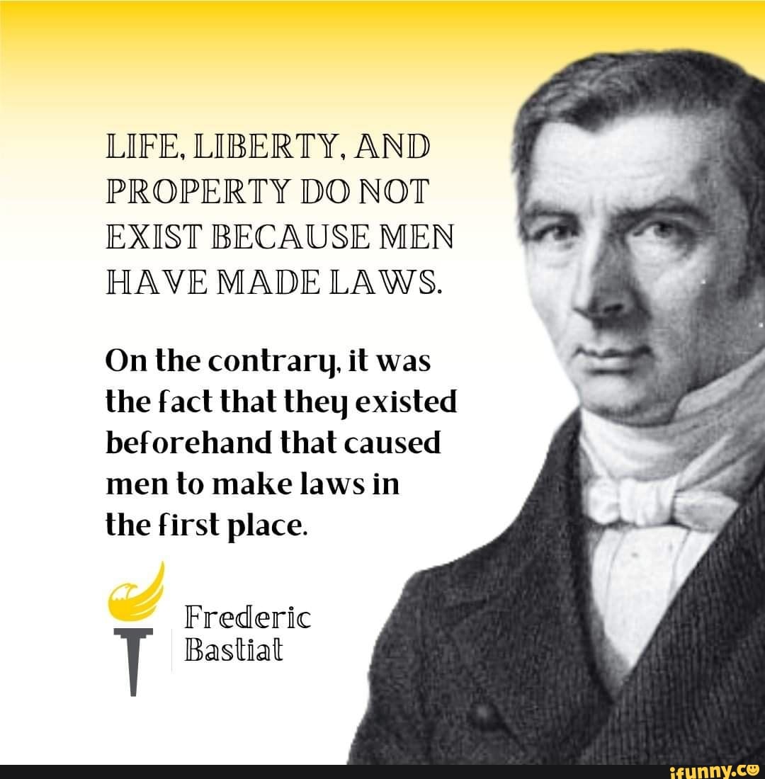 life-liberty-and-property-do-not-exist-because-men-have-made-laws-on