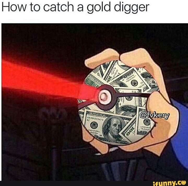 How To Catch A Gold Digger Ifunny