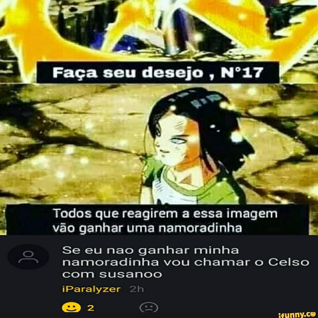SS
Faça seu desejo
Todos que reagirem a essa imagem vão ganhar uma namoradinha
Se eu nao ganhar minha ss namoradinha vou chamar o Celso com susanoo
iParalyzer