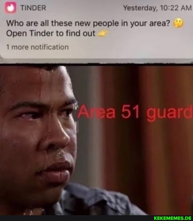TINDER Yesterday, WW 22 AM
Who are all these new people in your area?
Open Tinder to find out
1 more notification