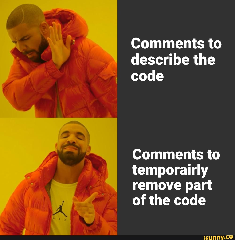 Comments to describe the code
Comments to temporairly remove part of the code