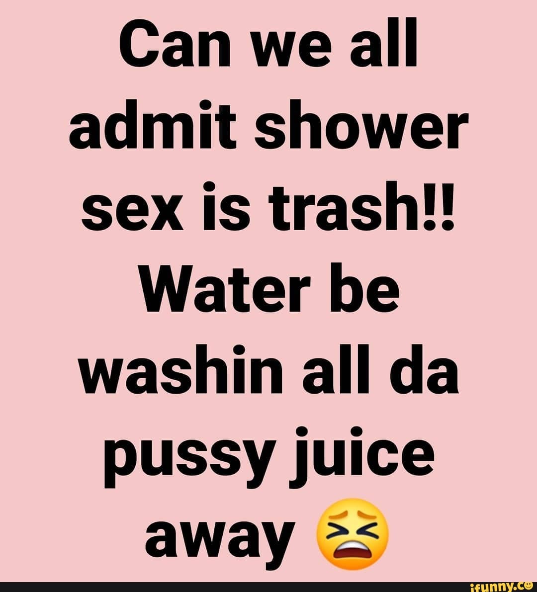 Can we all admit shower sex is trash!!
Water be washin all da pussy juice away