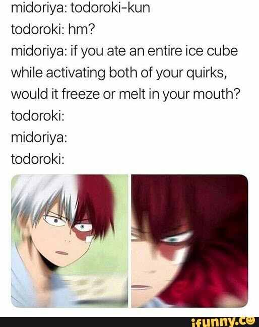 Midoriya: todoroki-kun todoroki: hm? midoriya: if you ate an entire ice ...