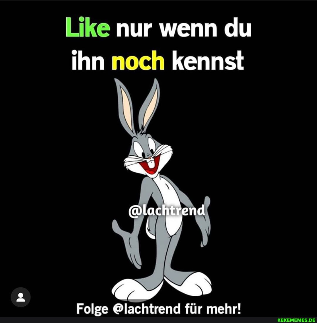 Like nur wenn du ihn noch kennst
hri