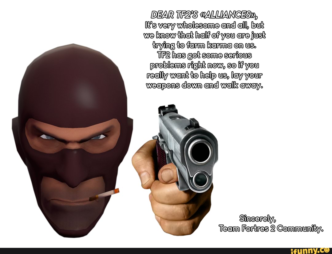 DEAR wikelooomo end ell, but we knew the hal? o? you are just trying to fem kerma en us.
has get some serious problems right now, so ff you
really want to fhiellp us, lay your
Weapons
Fortres 2 Communtiiy.