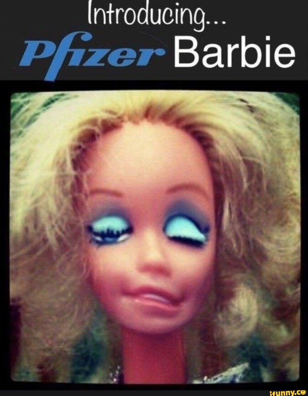 Introducing... Pfizer Barbie - iFunny