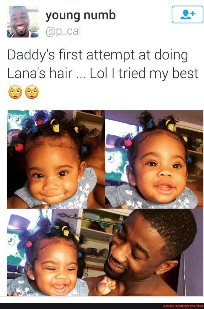 young numb
Daddy's first attempt at doing
Lana's hair Lol I tried my best