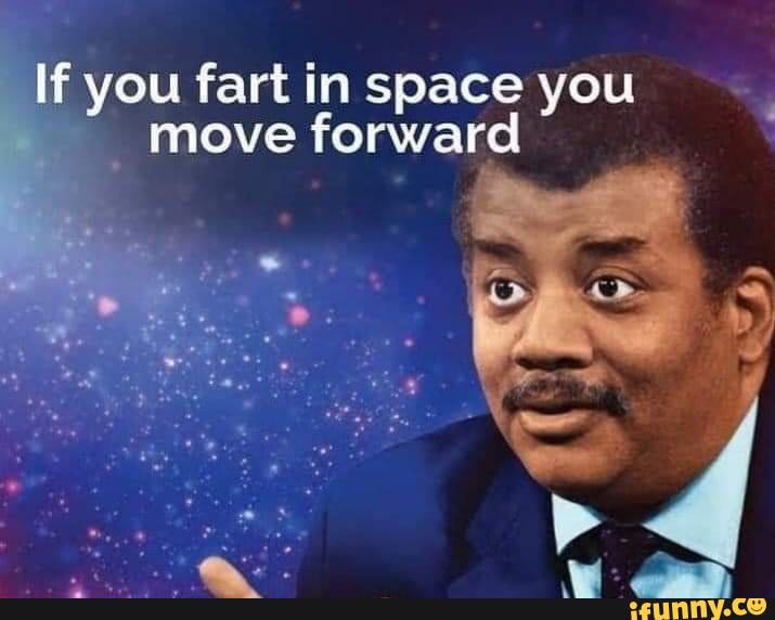 best-thing-about-space-if-you-fart-in-space-you-move-forward-ifunny