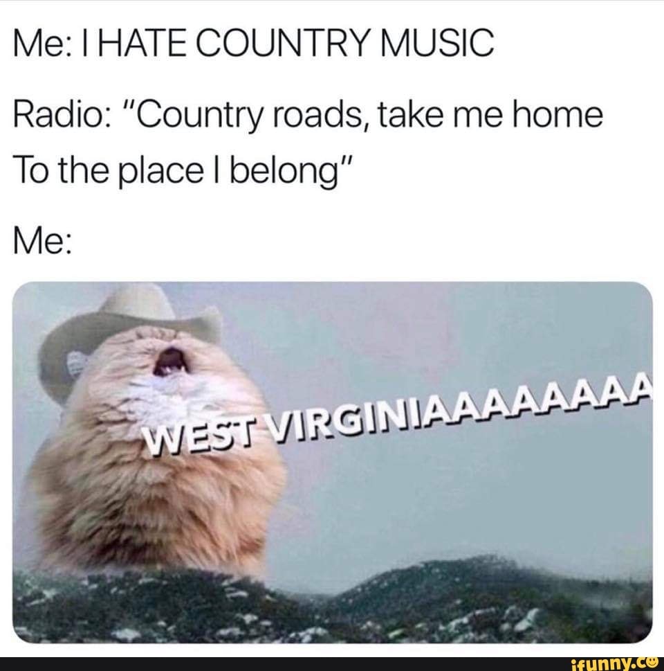Me I HATE COUNTRY MUSIC Radio ”Country roads, take me home To the