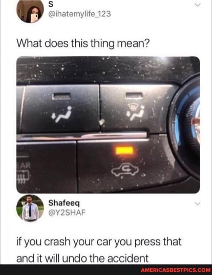What does this thing mean?
if you crash your car you press that
and it will undo the accident