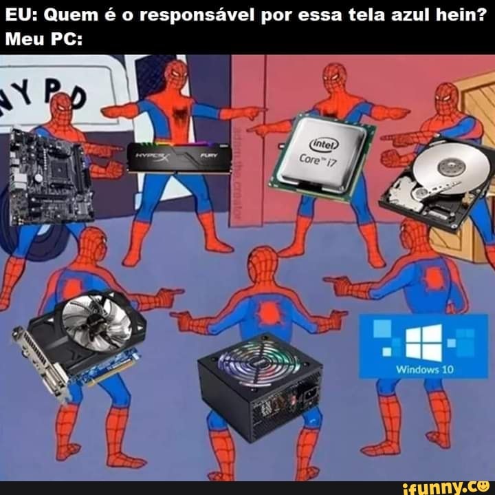 EU: Quem é o responsável por essa tela azul hein?