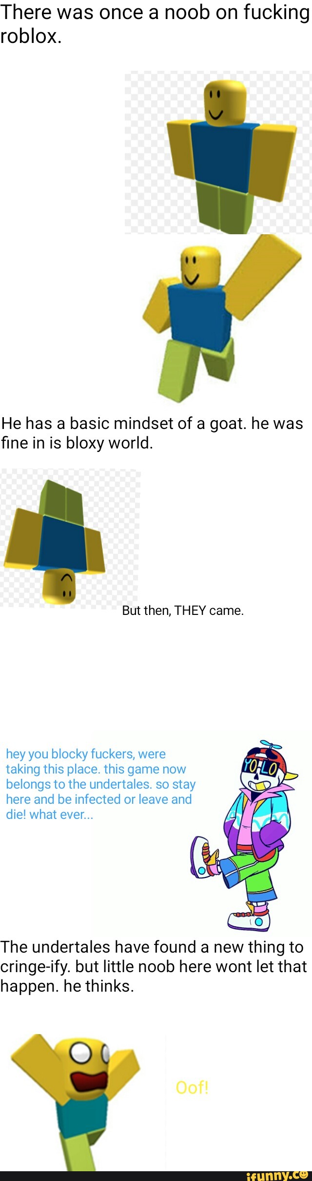 There Was Once A Noob On Fucking Roblox He Has A Basic Mindset Of A Goat He Was ﬁne In Is Bloxy World But Then They Came Ifunny