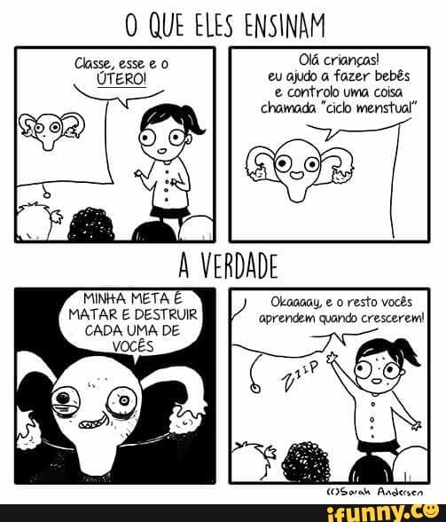 aprendem quando
crianças!
eu ajudo a fazer bebês
CADA UMA DE
e controlo uma coisa
chamada "ciclo menstual"