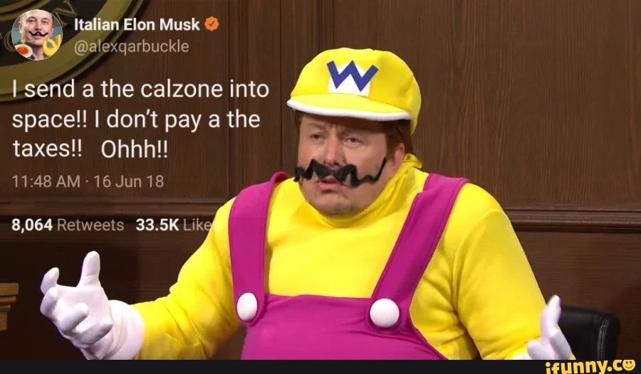 Italian Elon Musk
send a the calzone into space!! I don't pay a the taxes!!_ Ohhh!!
11.48 AM 16 Jun 18
8,064 Retweets 33.5K Lik