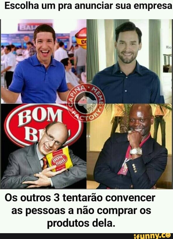 Escolha um pra anunciar sua empresa
Are
Os outros 3 tentarao convencer
as pessoas a não comprar os
produtos dela.