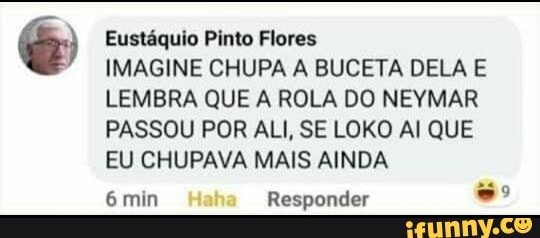 Eustáquio Pinto Flores
IMAGINE CHUPA A BUCETA DELA E LEMBRA QUE A ROLA DO NEYMAR PASSOU POR ALI, SE LORO Al QUE EU CHUPAVA MAIS AINDA
mim Haha Responder
