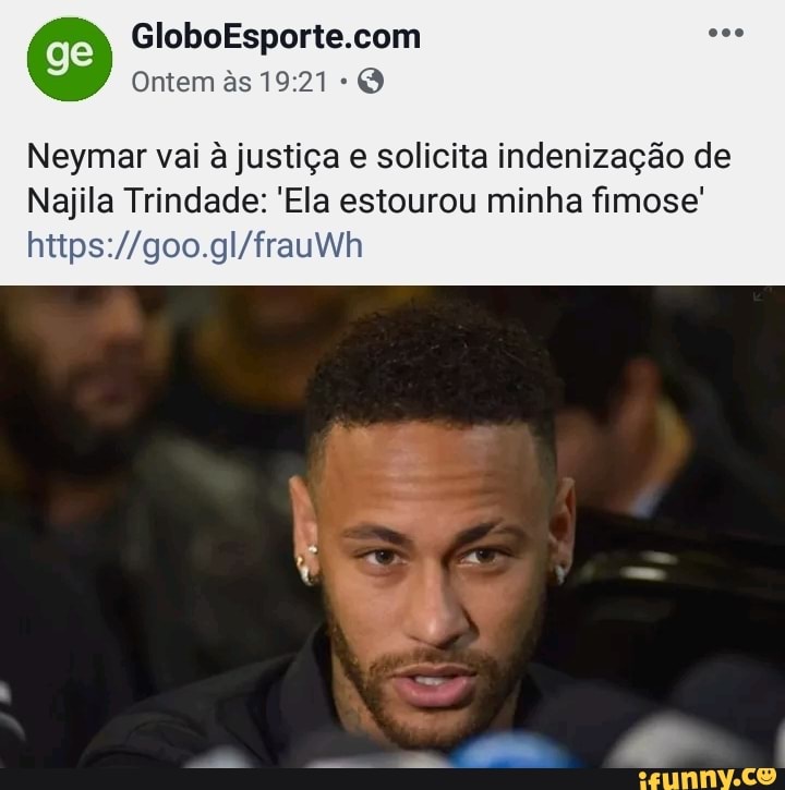 Neymar vai à justiça e solicita indenização de
Najila Trindade: "Ela estourou minha fimose'