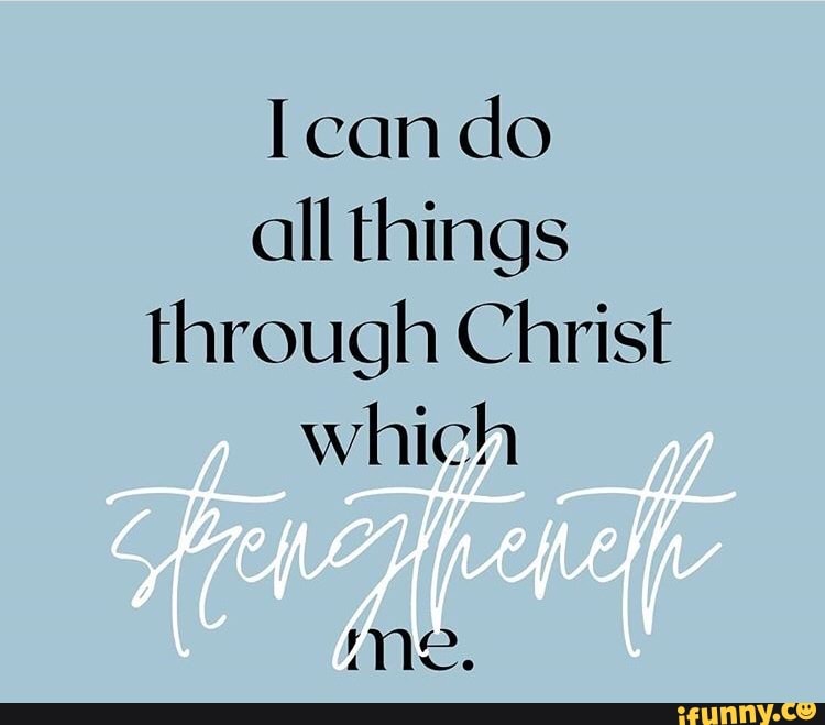 Ican do all things through Christ which - )