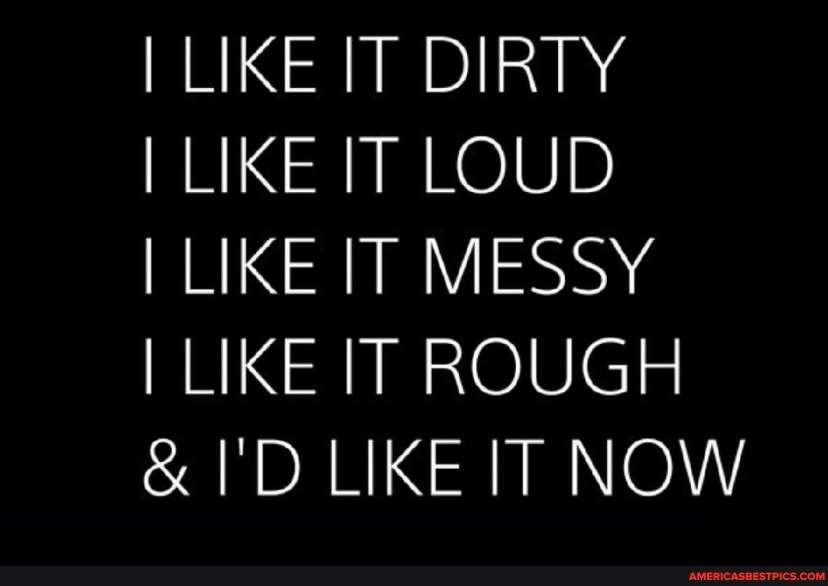 I like it loud. Kinky quotes for him.