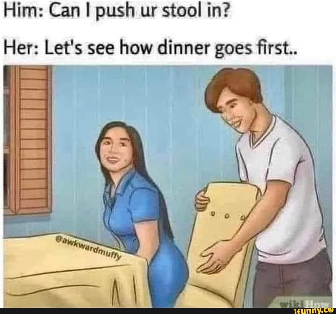 him-can-push-ur-stool-in-her-let-s-see-how-dinner-goes-first-tr