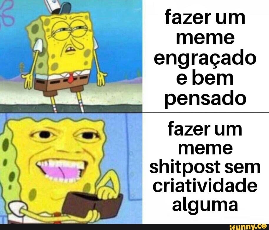 Fazer um meme engraçado e bem pensado fazer um meme shitpost sem ...