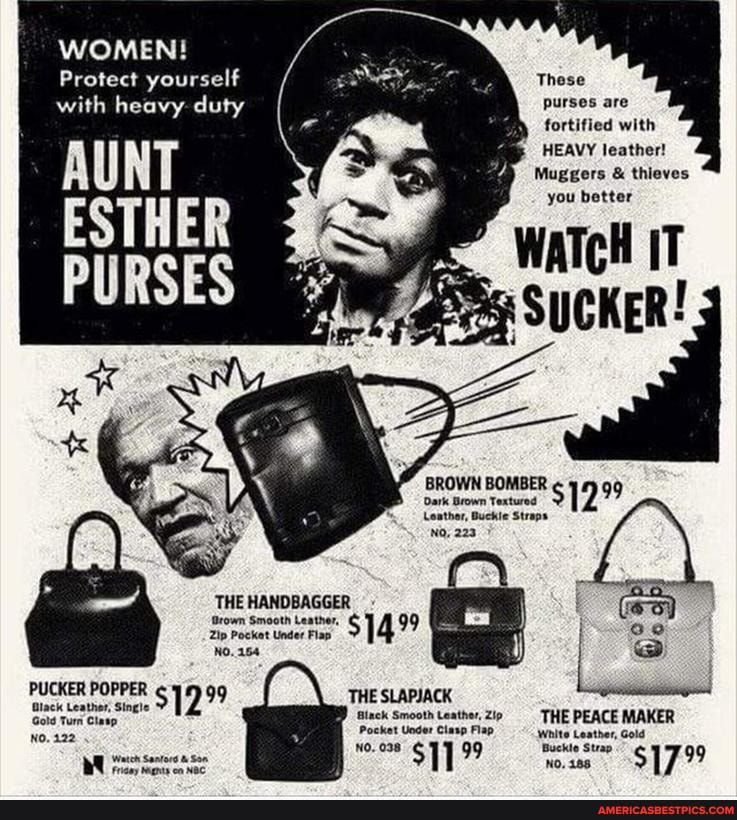WOMEN!
Protect yourself These fortified with
PURSES WATCH IT
BROWN BOMBER 1 9
Dark Brown Textured
Leather, Buckle Straps
NQ, 223
THE HANDBAGGER
No. 264
PUCKER POPPER 99 THE SLAPJACK
Black Leather, Single THE PEACE MAKER
Gots Turn Clasp Biack Smooth
White Leather, Gold
