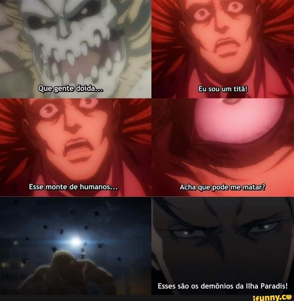 Eu soGum
Esse monte de humanos... Acha que pode cne matar?
Esses são os demônios da Ilha Paradis!