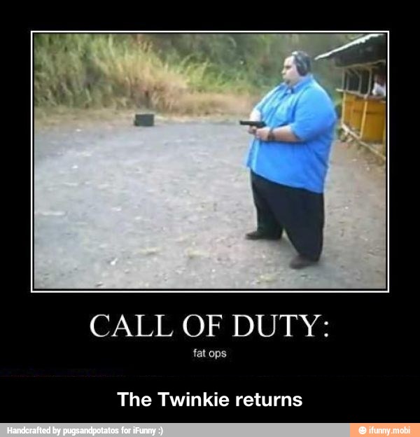 CALL OF DUTY:
fat ops
The Twinkie returns - The Twinkie returns