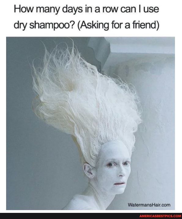 How many days in a row can I use dry shampoo? (Asking for a friend)